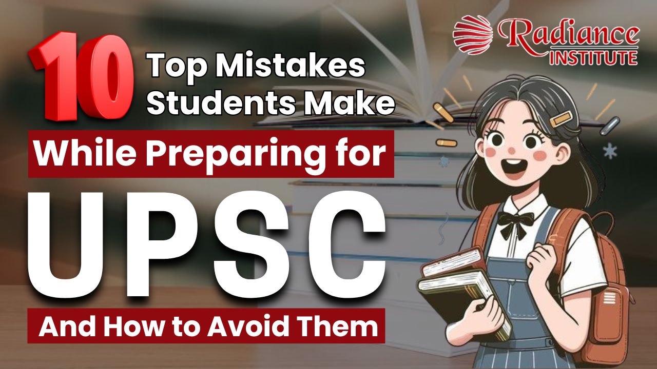 Top 10 Mistakes Students Make While Preparing for UPSC – And How to Avoid Them
