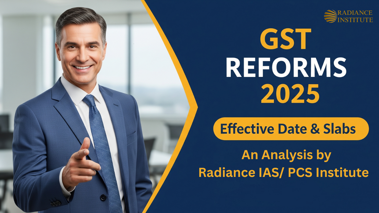 GST Reforms 2025 Effective Date & Slabs: An Analysis by Radiance IAS/ PCS Institute